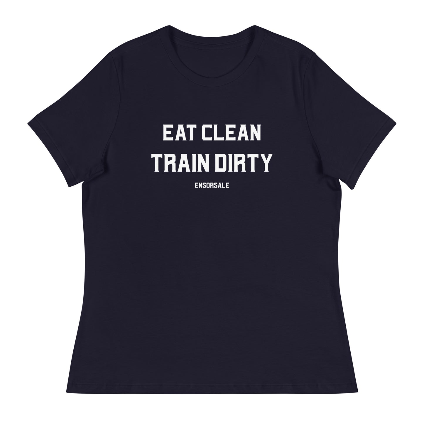 Eat Clean Train Dirty Women's Relaxed T-Shirt