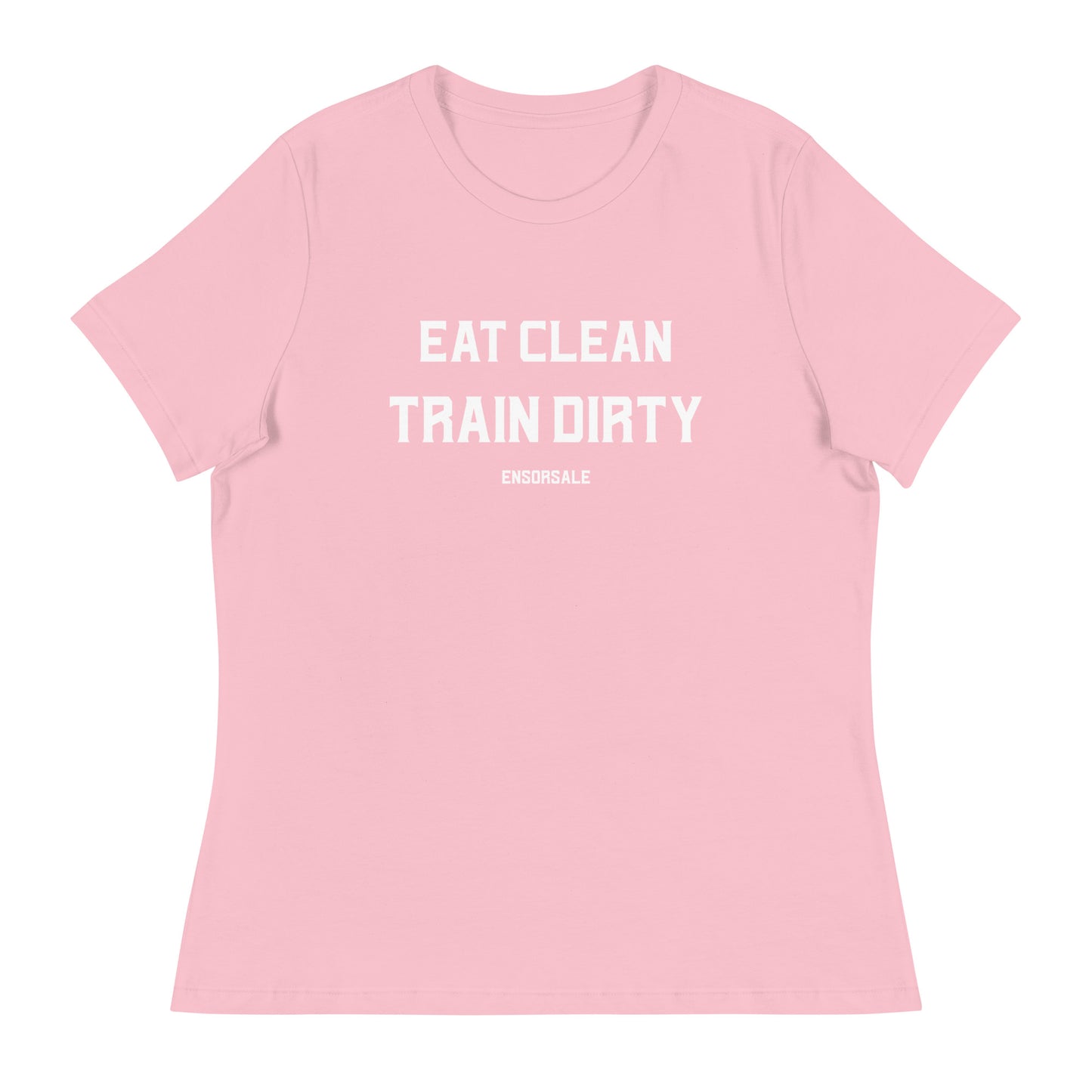 Eat Clean Train Dirty Women's Relaxed T-Shirt