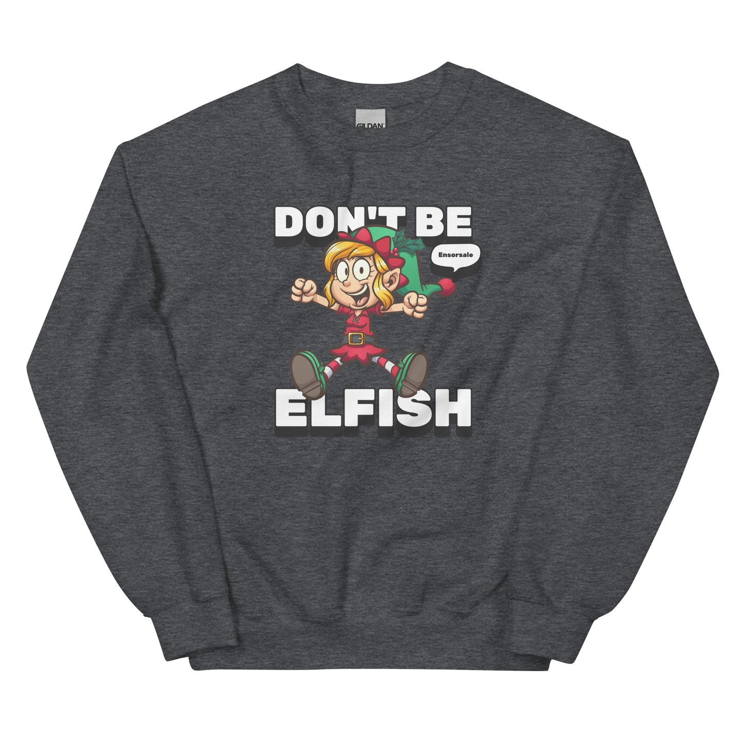Don't Be Elfish Sweatshirt