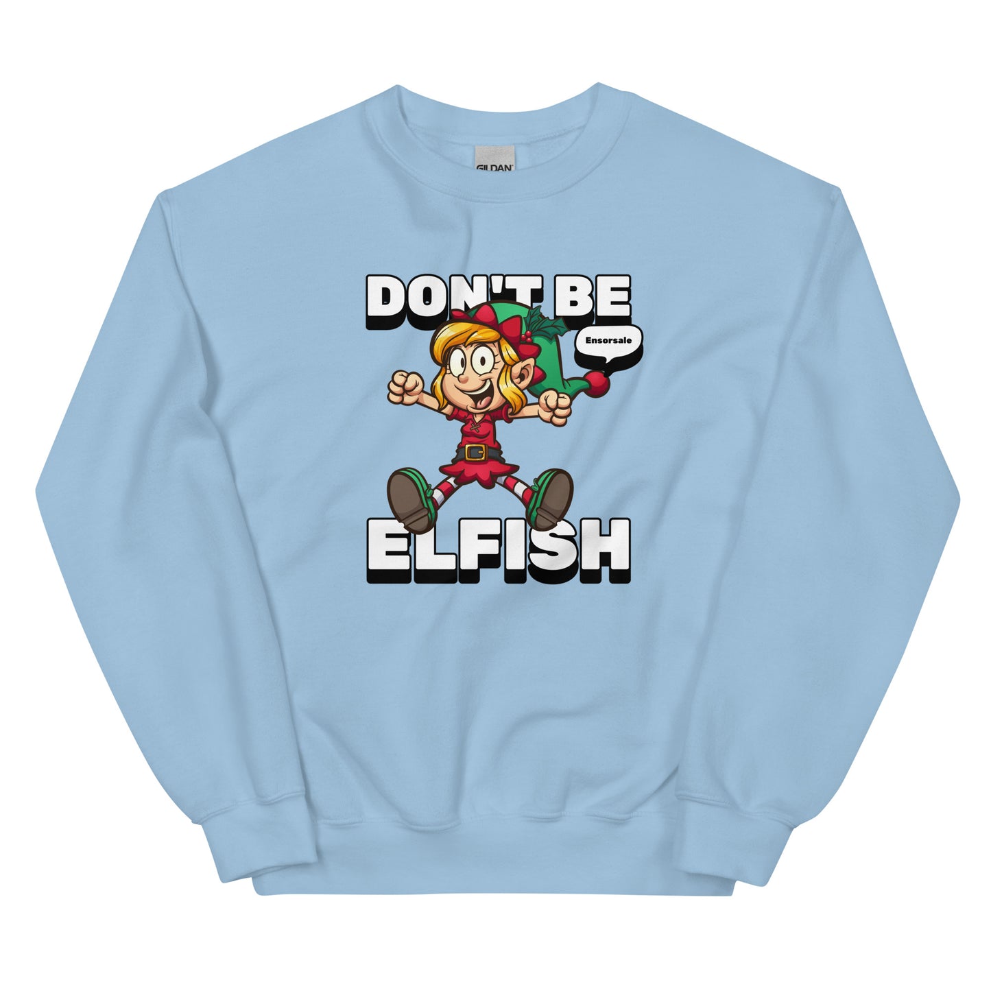 Don't Be Elfish Sweatshirt