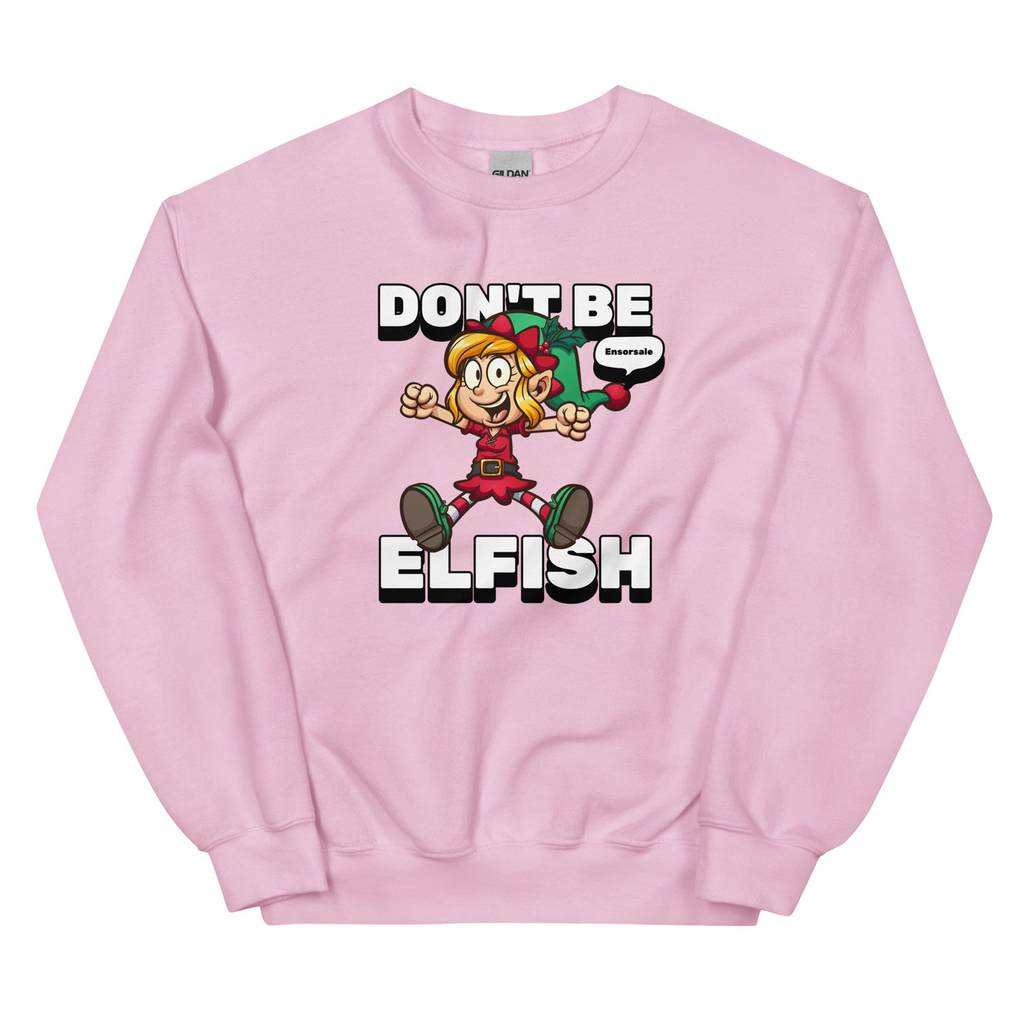 Don't Be Elfish Sweatshirt