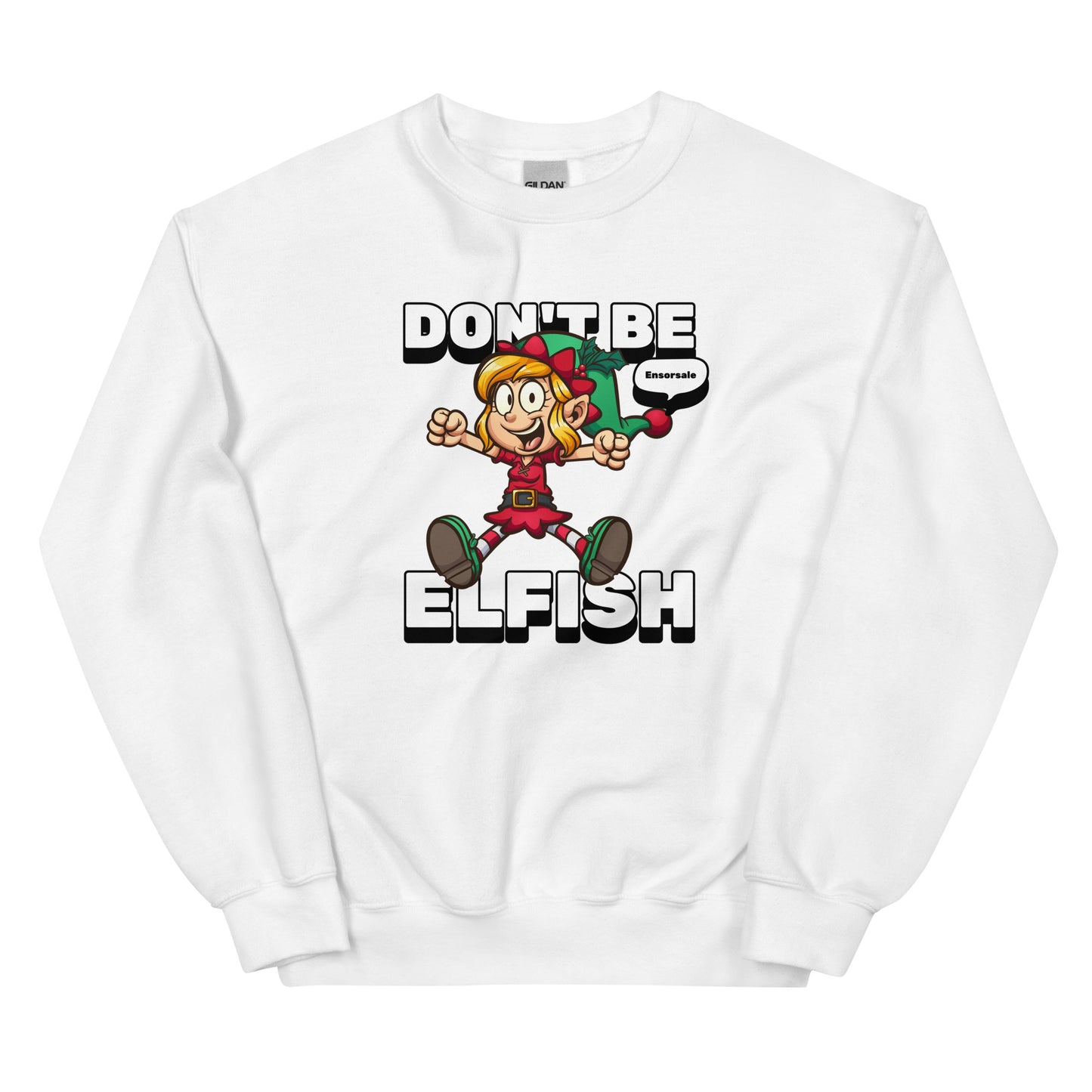 Don't Be Elfish Sweatshirt
