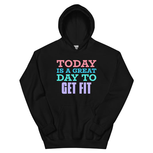 Today is a Great Day to Get Fit Hoodie