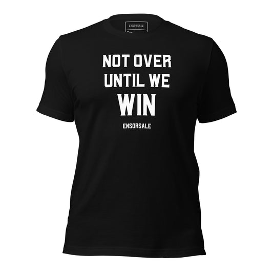 Not Over Until We Win t-shirt