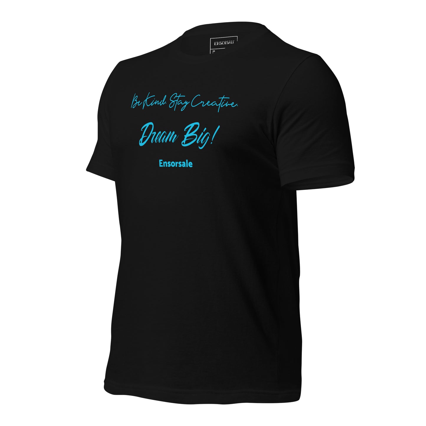 Be Kind. Stay Creative. Dream Big t-shirt