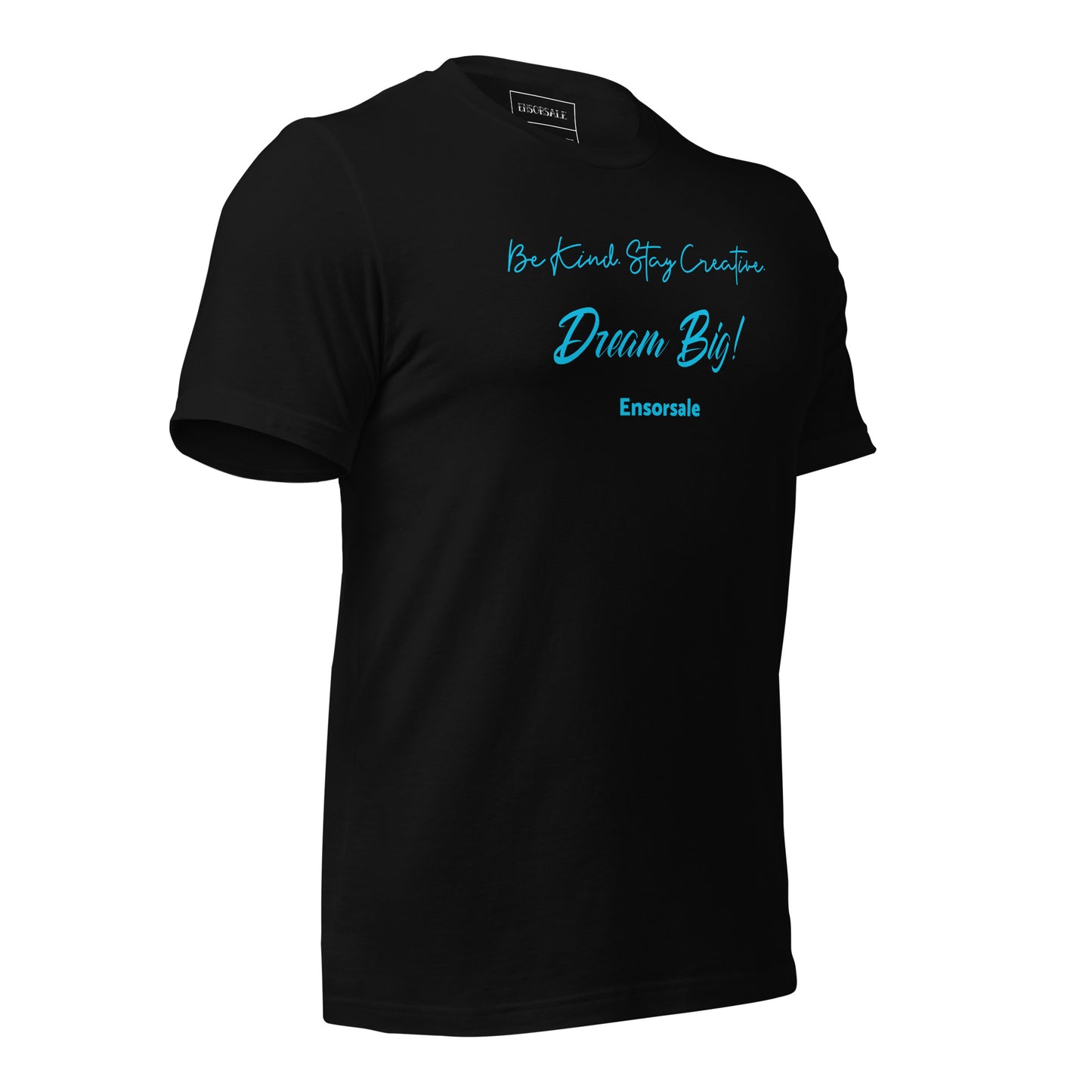 Be Kind. Stay Creative. Dream Big t-shirt