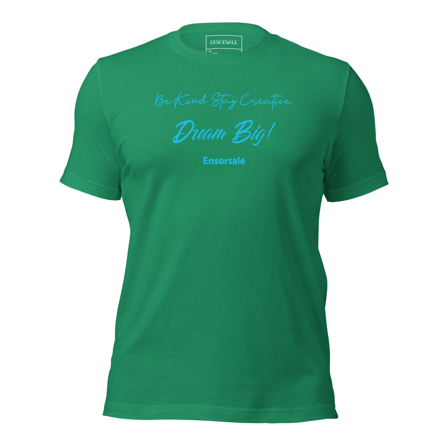 Be Kind. Stay Creative. Dream Big t-shirt