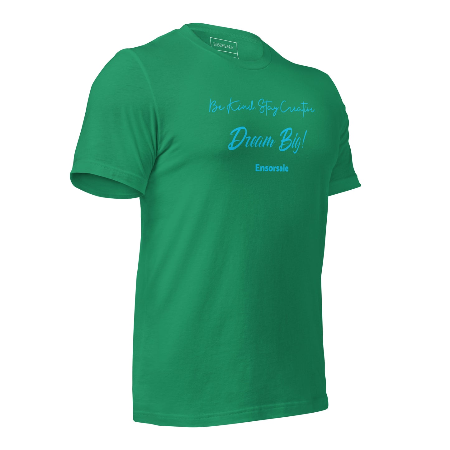 Be Kind. Stay Creative. Dream Big t-shirt