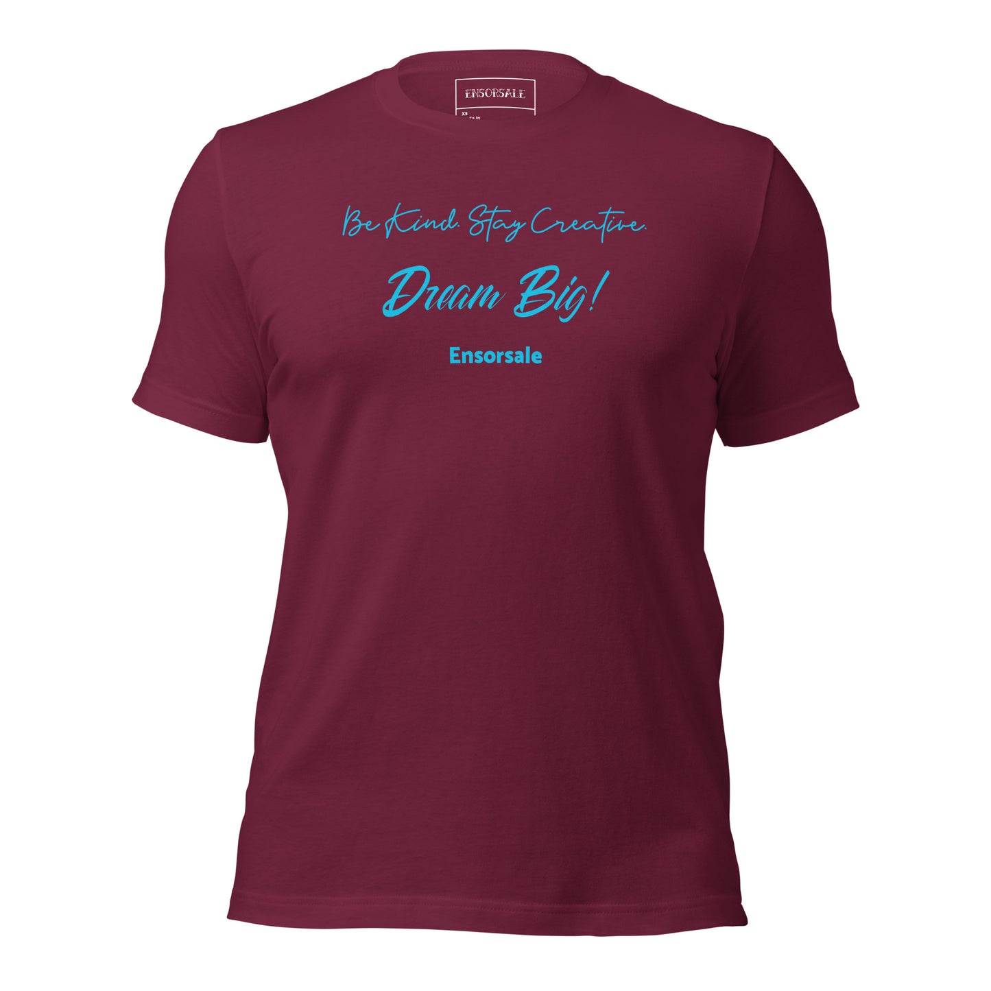 Be Kind. Stay Creative. Dream Big t-shirt
