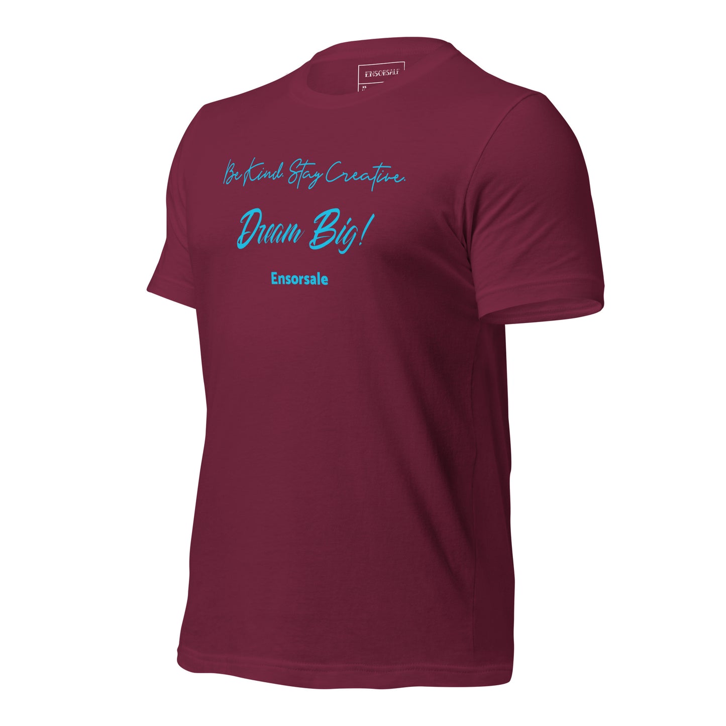 Be Kind. Stay Creative. Dream Big t-shirt