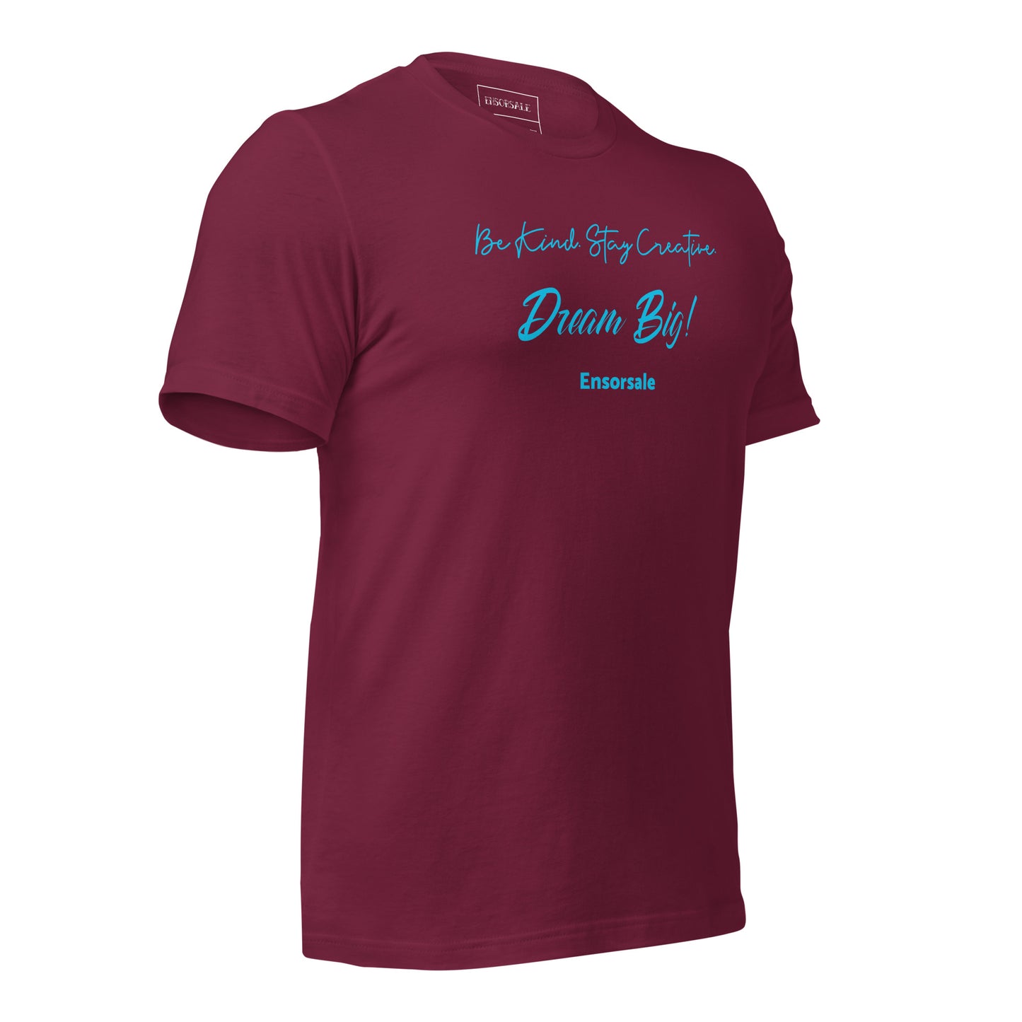 Be Kind. Stay Creative. Dream Big t-shirt