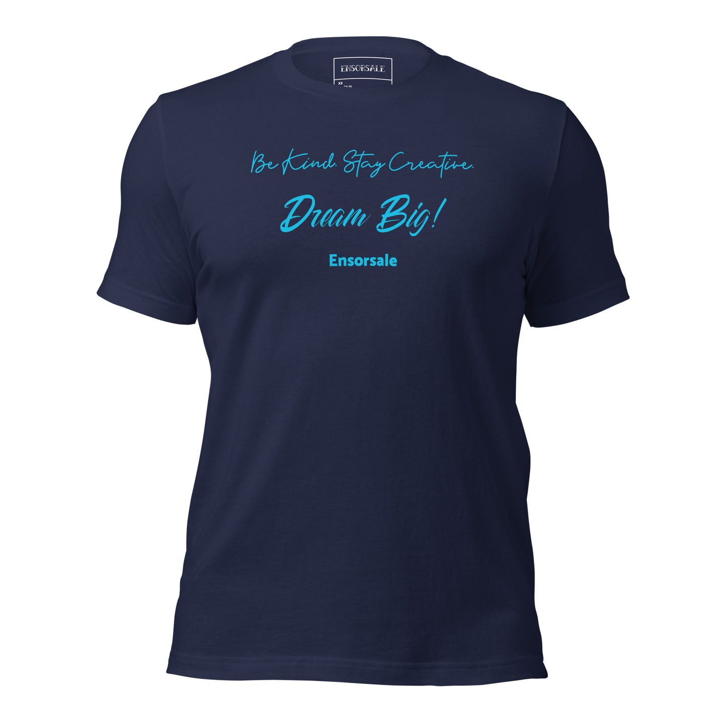 Be Kind. Stay Creative. Dream Big t-shirt
