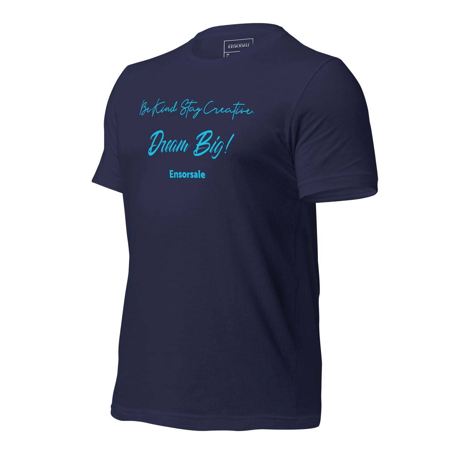Be Kind. Stay Creative. Dream Big t-shirt
