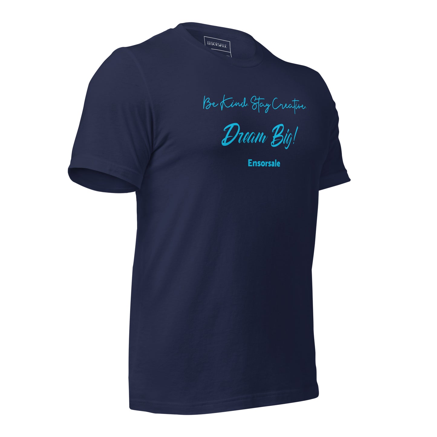 Be Kind. Stay Creative. Dream Big t-shirt