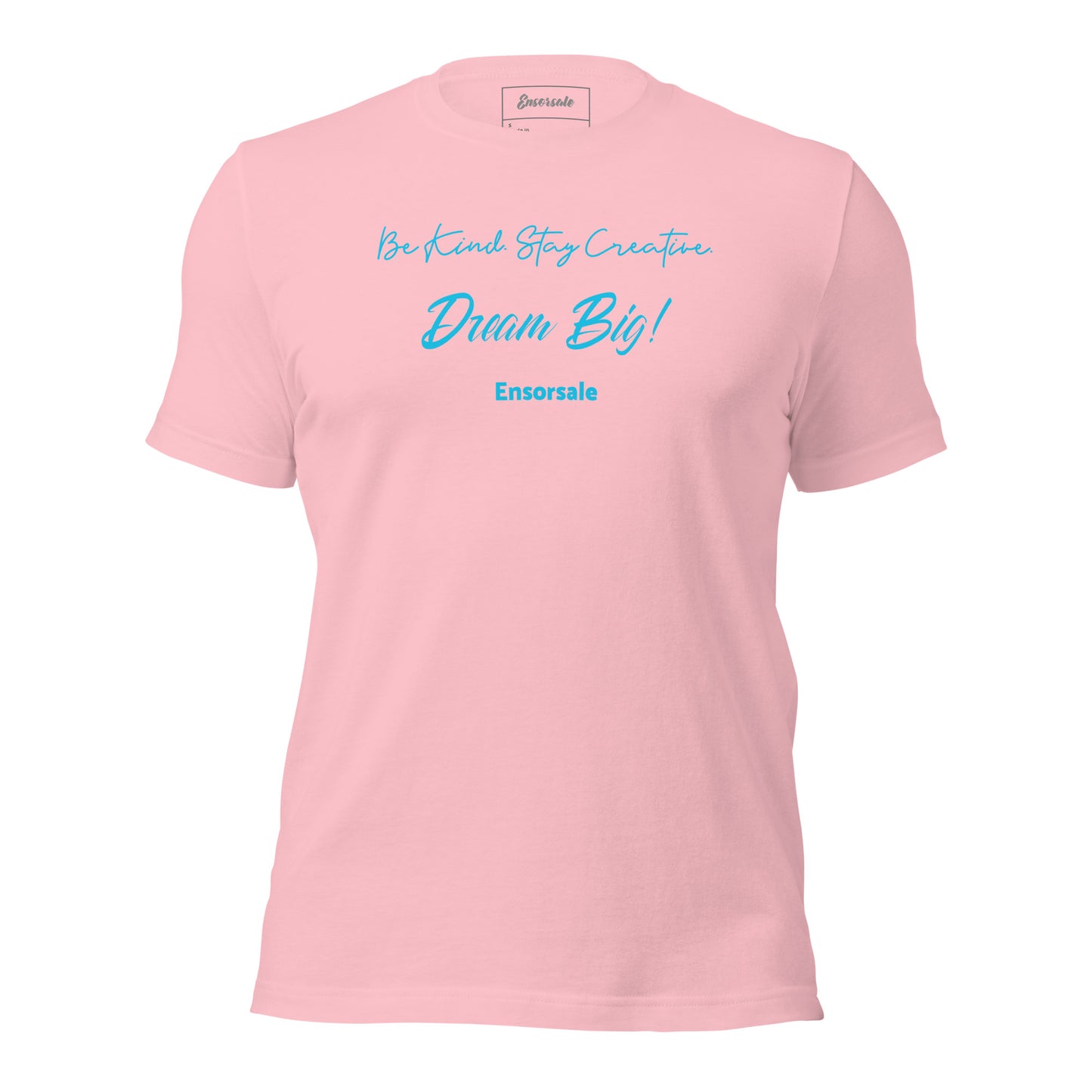 Be Kind. Stay Creative. Dream Big t-shirt