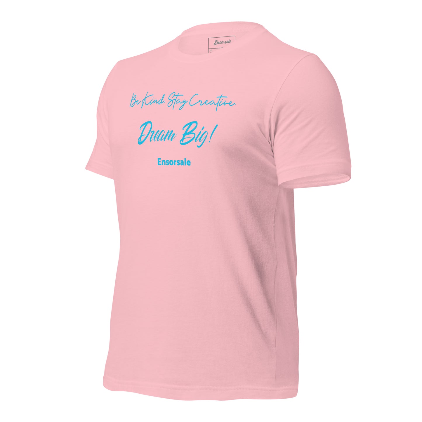 Be Kind. Stay Creative. Dream Big t-shirt