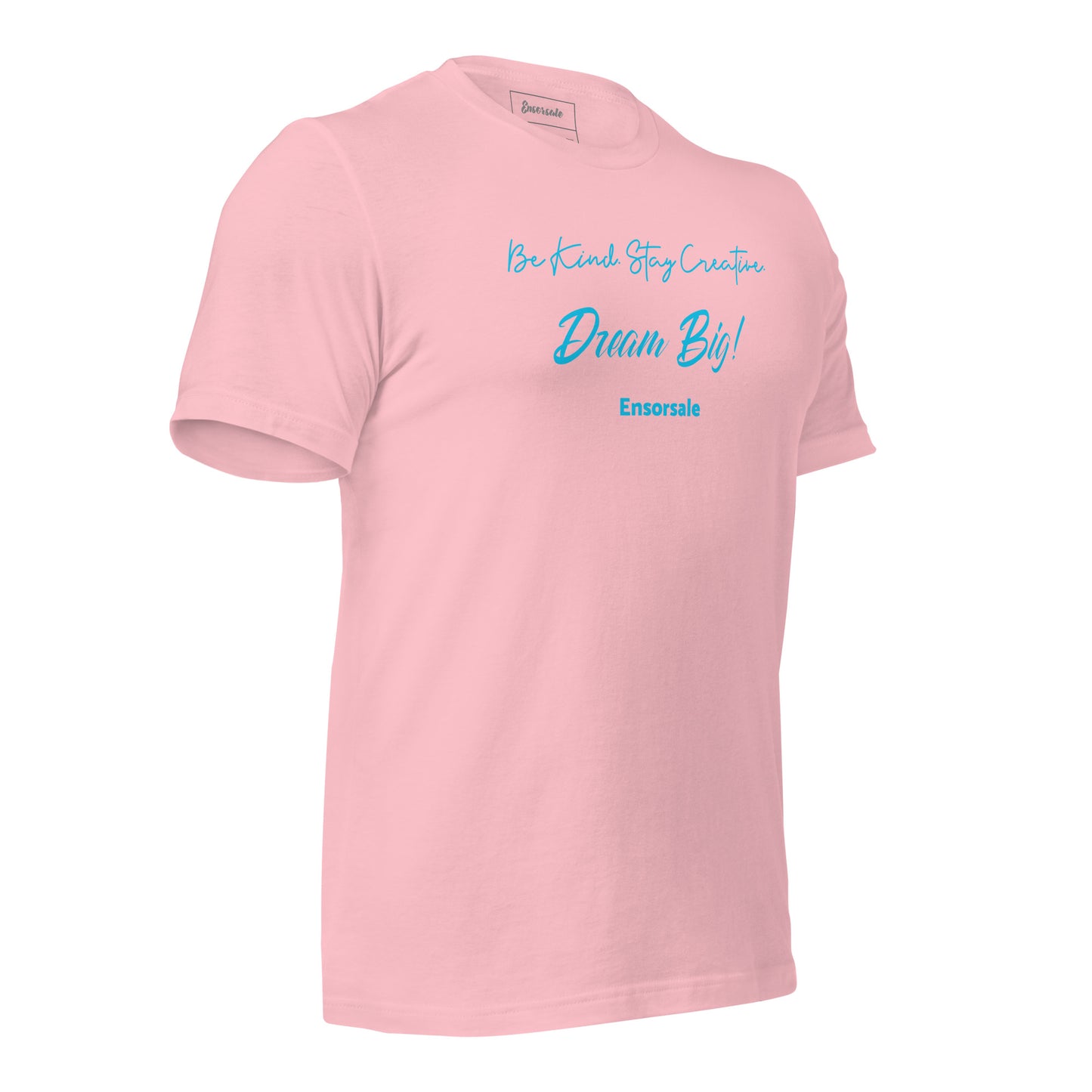 Be Kind. Stay Creative. Dream Big t-shirt