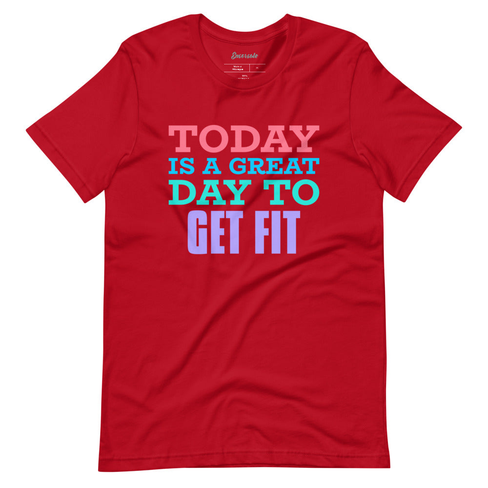 Today is a Great Day to Get Fit t-shirt