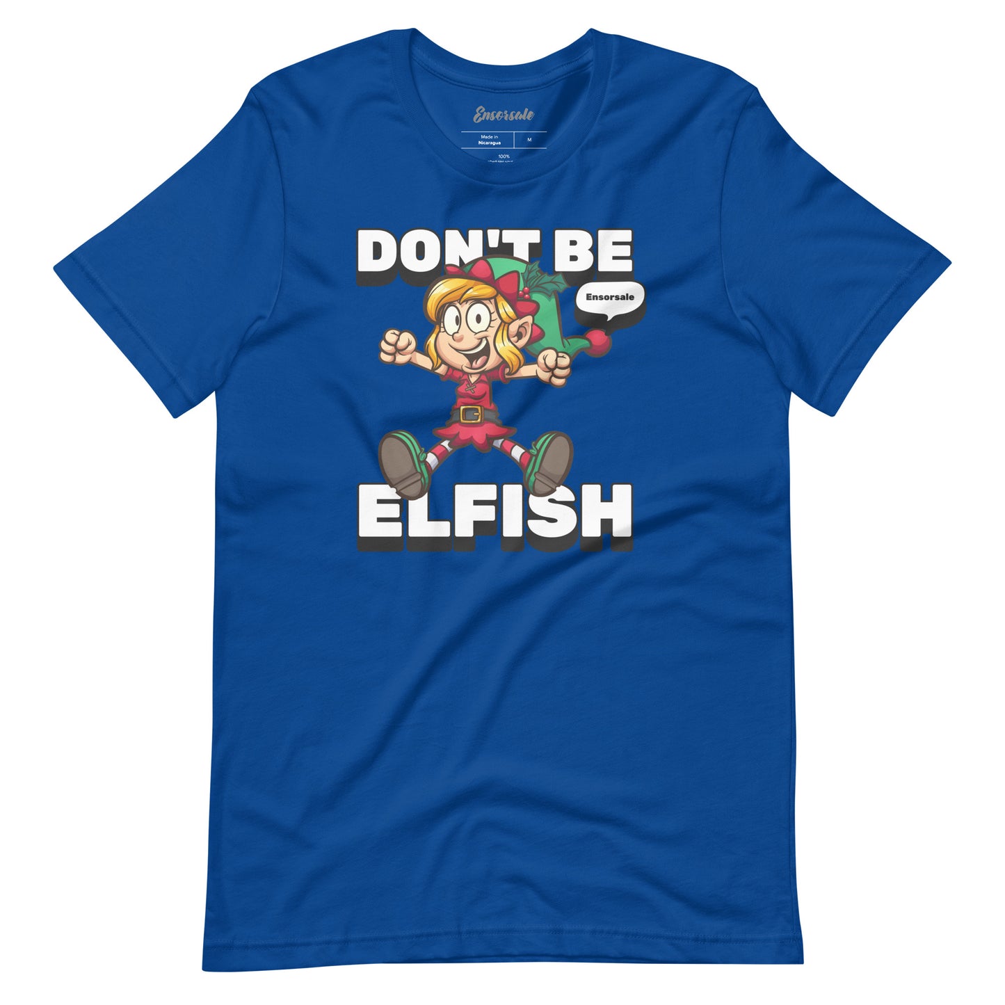 Don't Be Elfish t-shirt