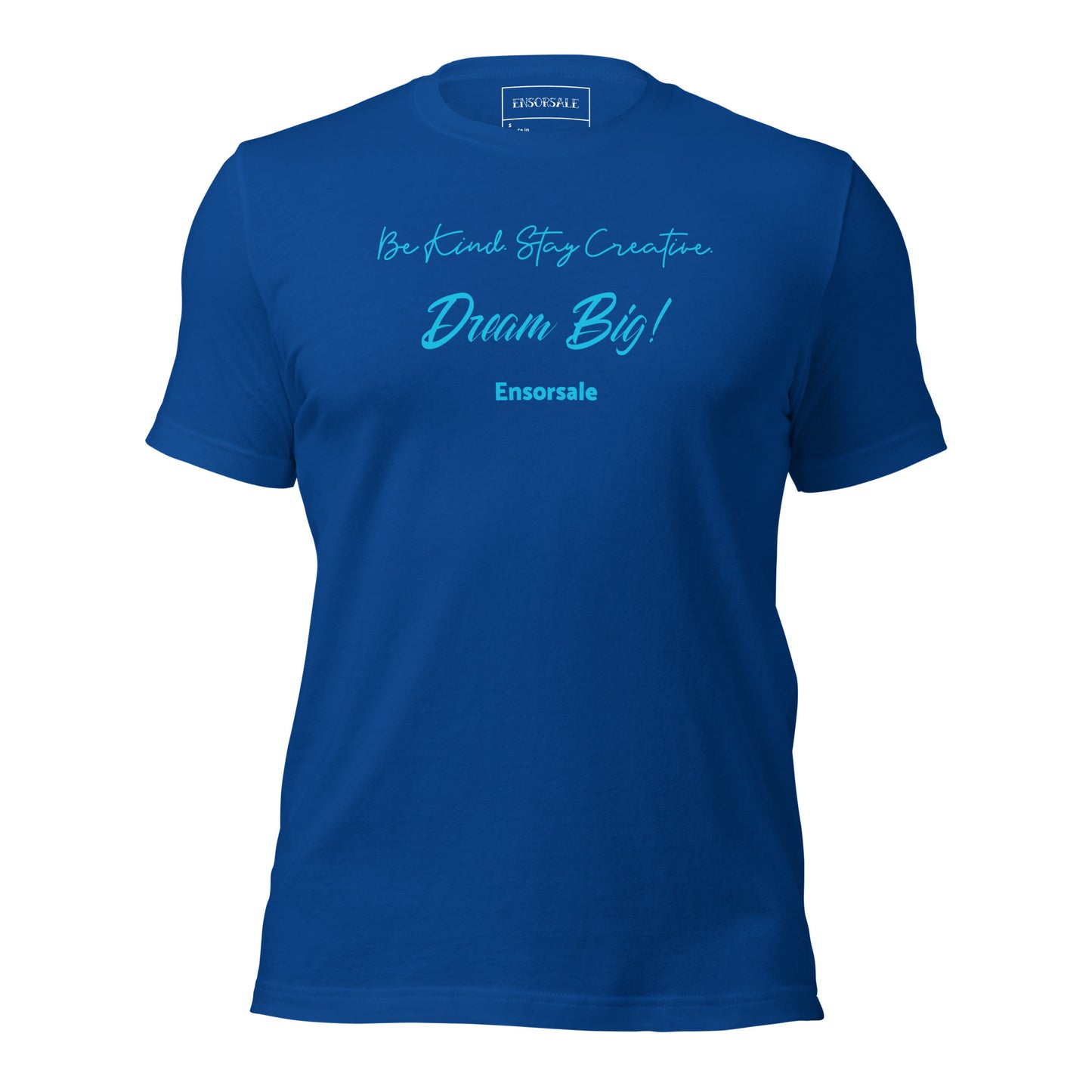 Be Kind. Stay Creative. Dream Big t-shirt
