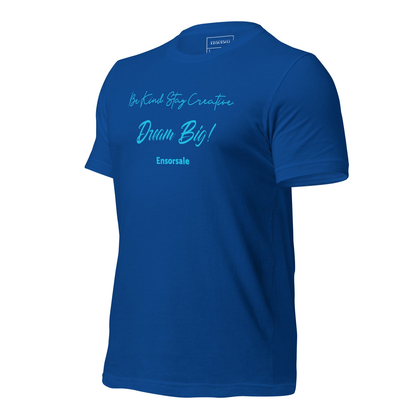 Be Kind. Stay Creative. Dream Big t-shirt