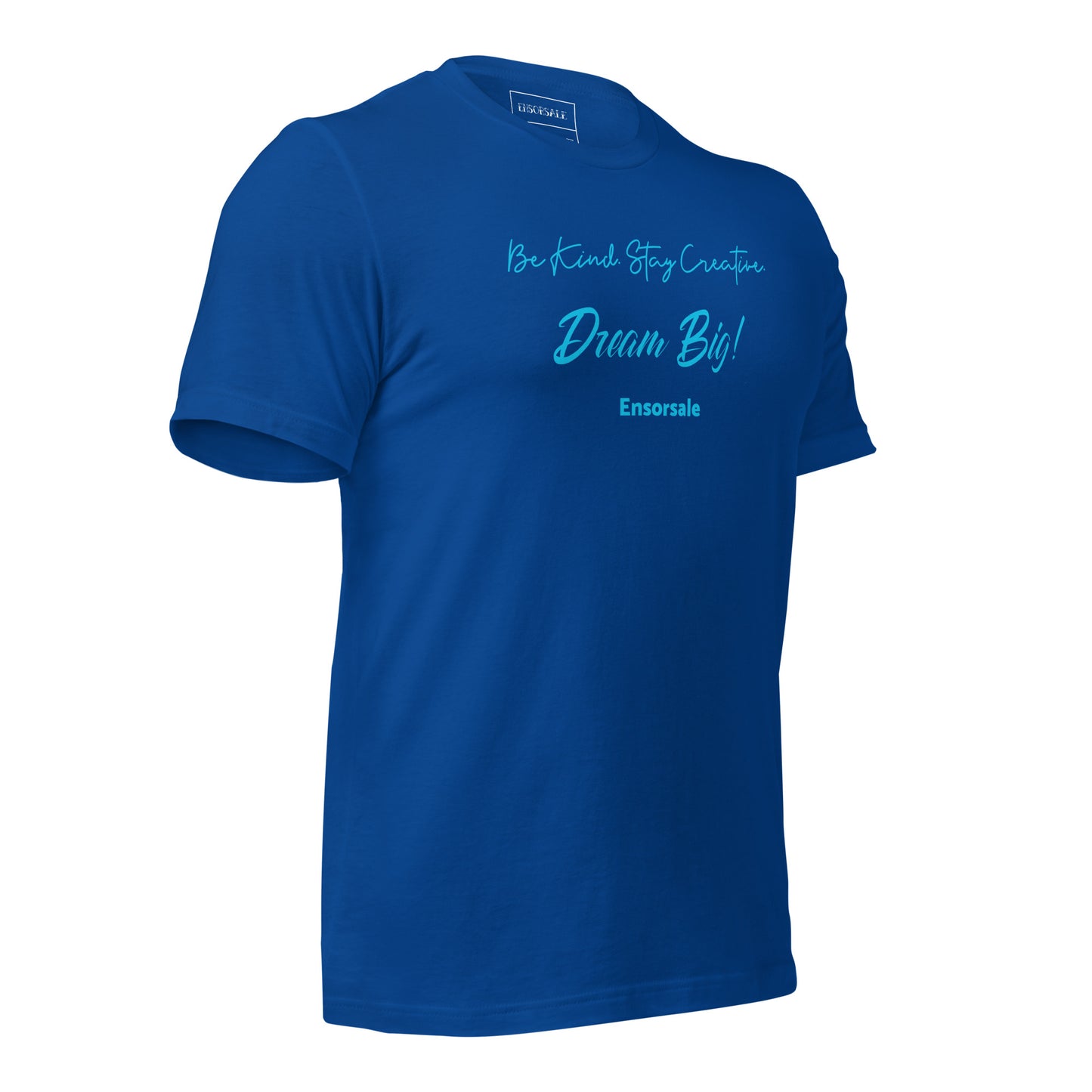 Be Kind. Stay Creative. Dream Big t-shirt