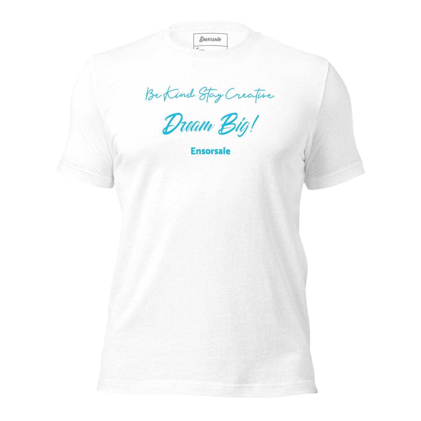 Be Kind. Stay Creative. Dream Big t-shirt