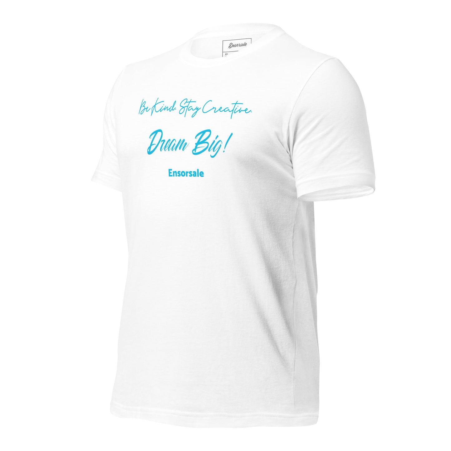 Be Kind. Stay Creative. Dream Big t-shirt
