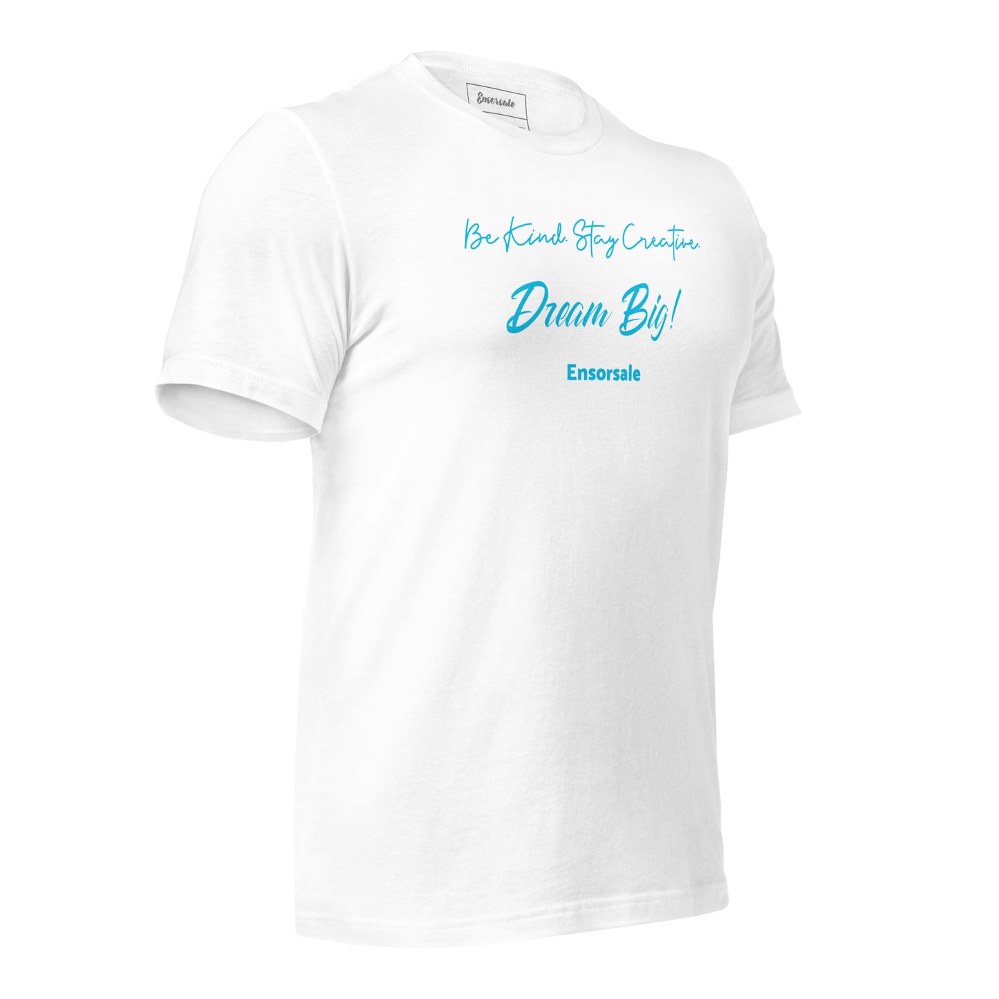Be Kind. Stay Creative. Dream Big t-shirt
