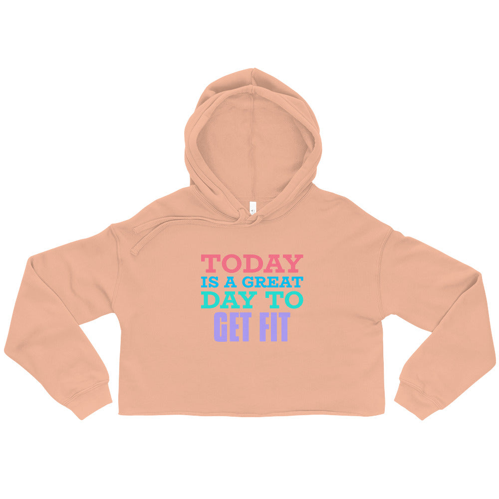 Today is a Great Day to Get Fit Crop Hoodie