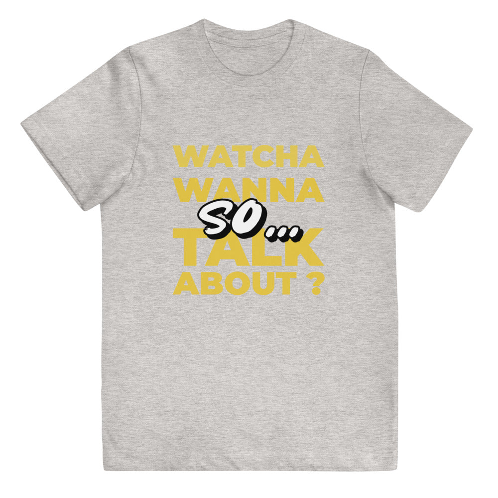 So Watcha Wanna Talk ABout Youth jersey t-shirt
