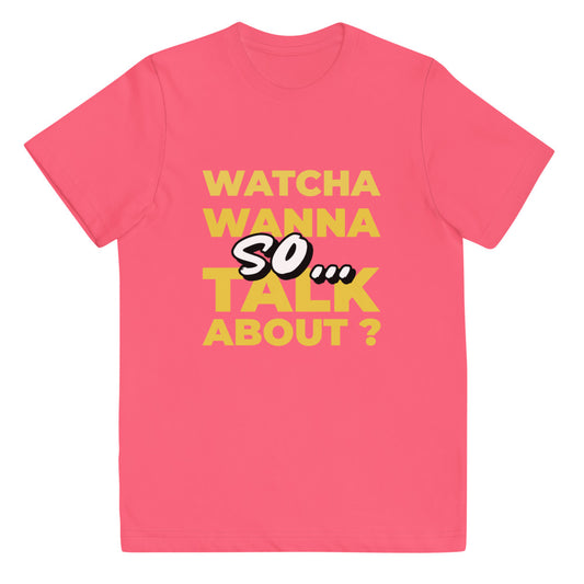 So Watcha Wanna Talk ABout Youth jersey t-shirt