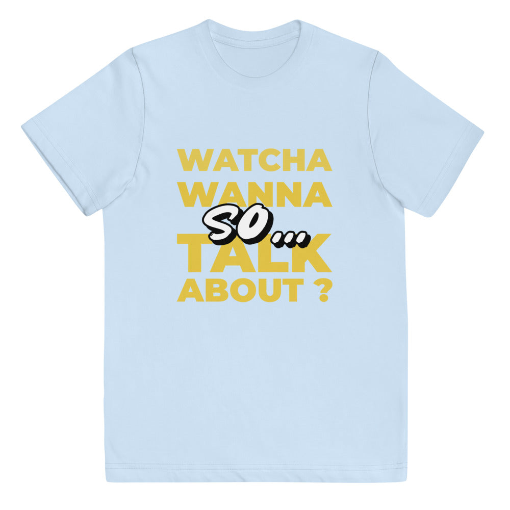 So Watcha Wanna Talk ABout Youth jersey t-shirt