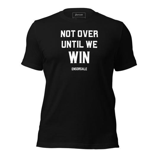 Not Over Until We Win T-Shirt