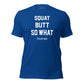 Squat Butt So What T-Shirt