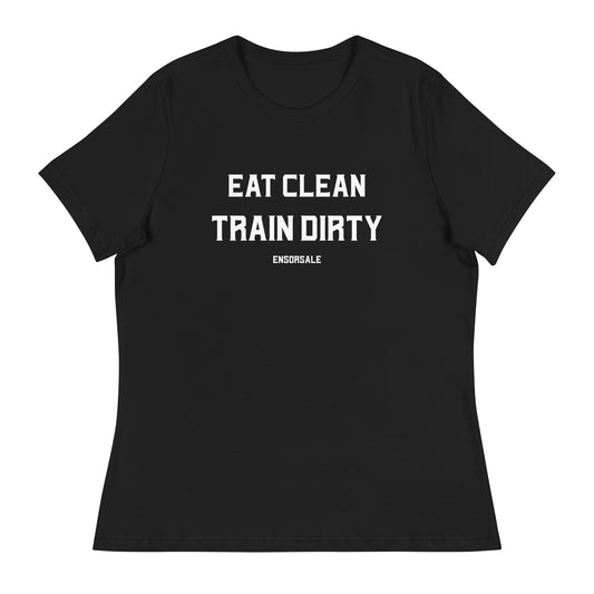 Eat Clean Train Dirty Women's Relaxed T-Shirt