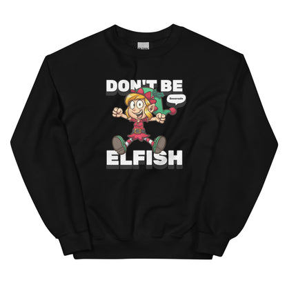 Don't Be Elfish Sweatshirt