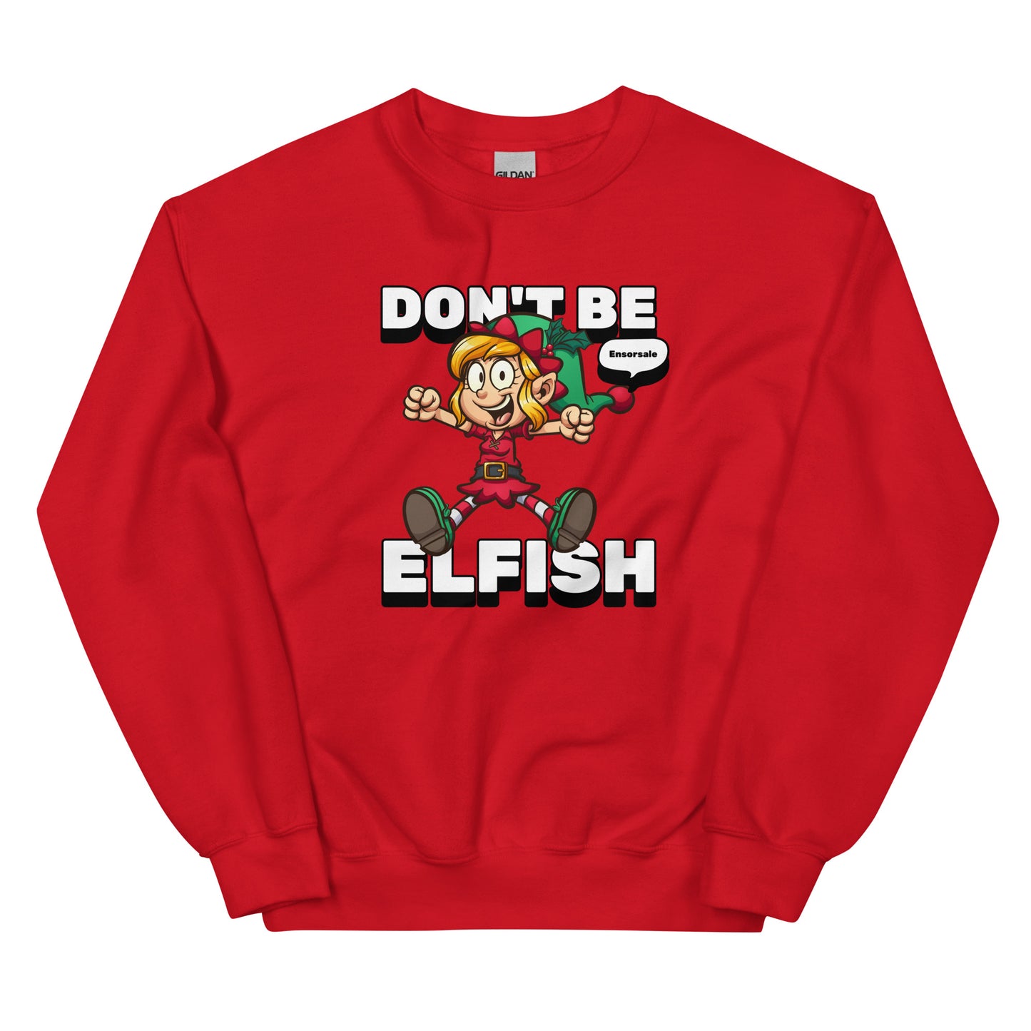 Don't Be Elfish Sweatshirt