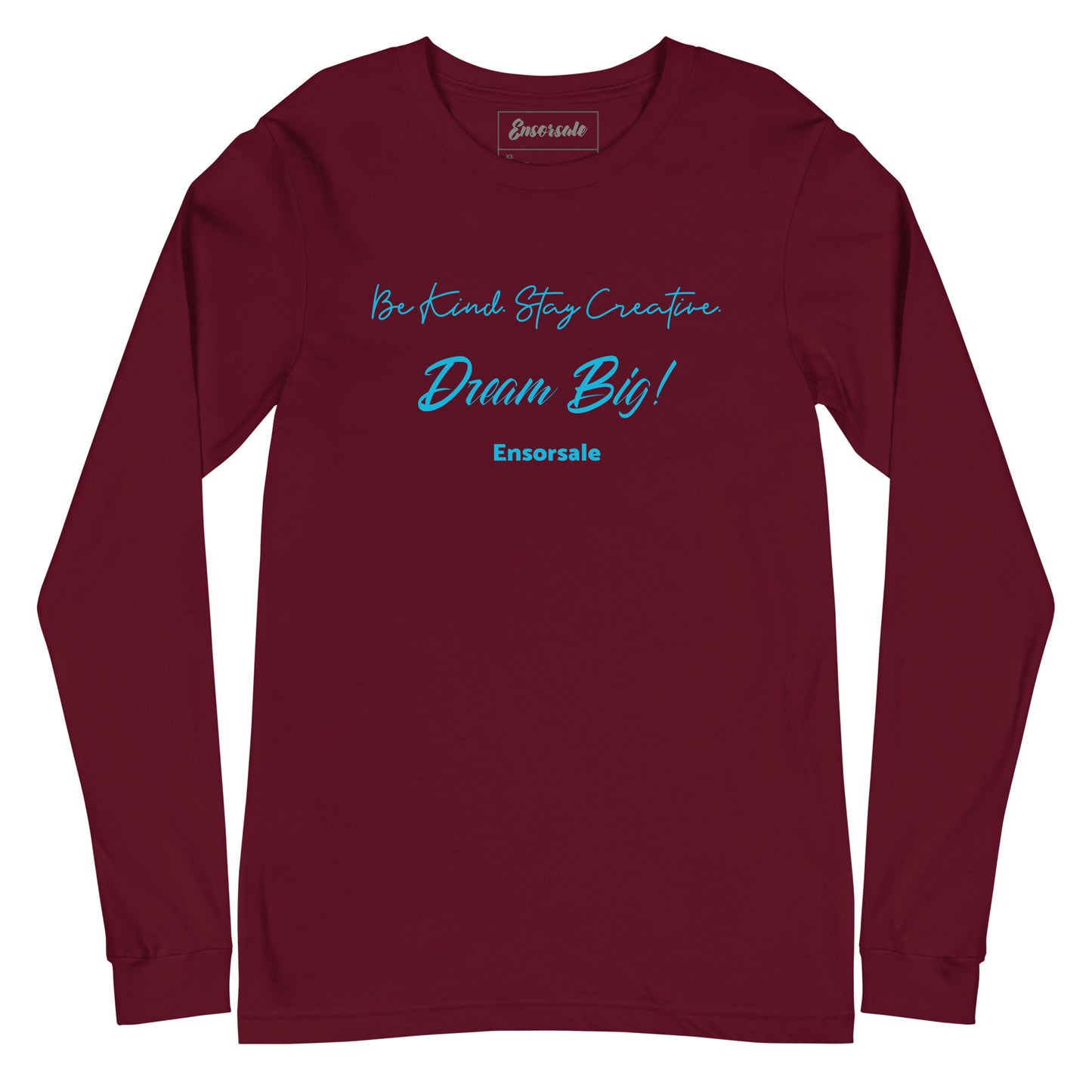 Be Kind. Stay Creative.  Dream Big! Long Sleeve Tee