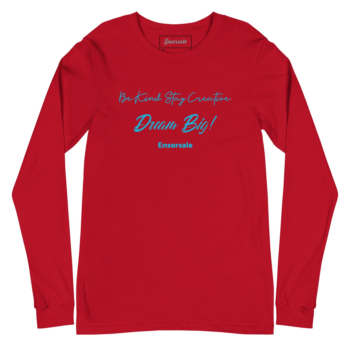 Be Kind. Stay Creative.  Dream Big! Long Sleeve Tee