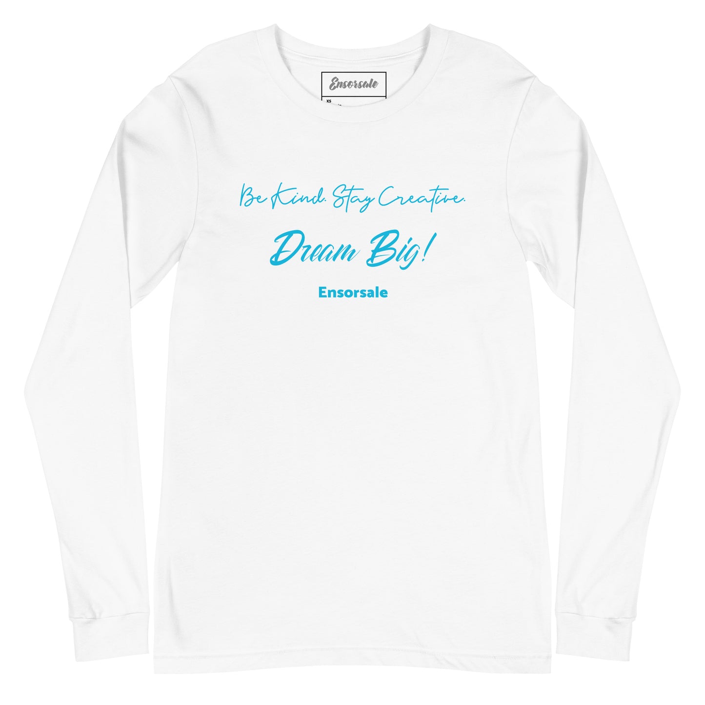 Be Kind. Stay Creative.  Dream Big! Long Sleeve Tee