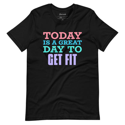 Today is a Great Day to Get Fit t-shirt