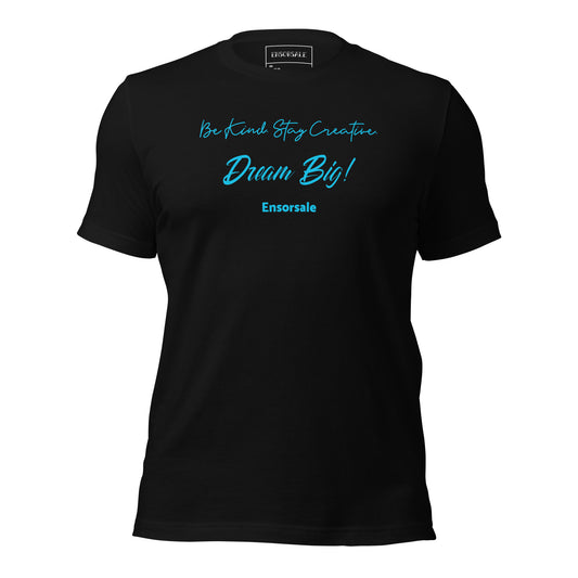 Be Kind. Stay Creative.  Dream Big t-shirt