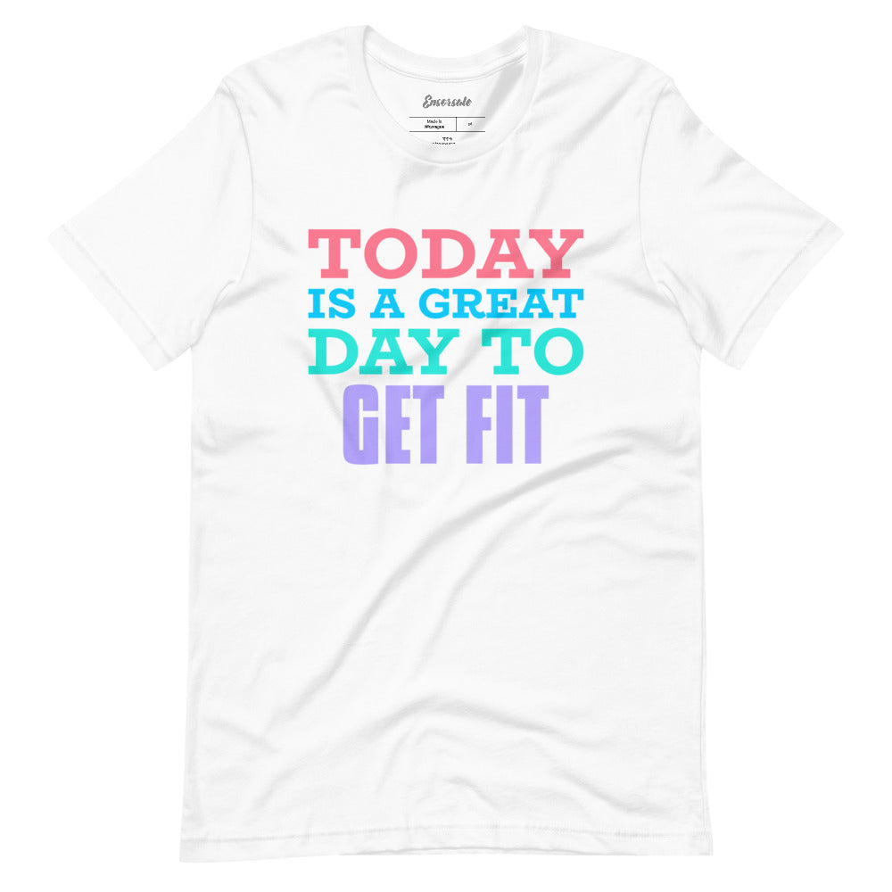 Today is a Great Day to Get Fit t-shirt