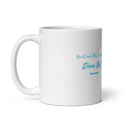 Be Kind. Stay Creative.  Dream Big White glossy mug