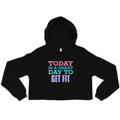 Today is a Great Day to Get Fit Crop Hoodie