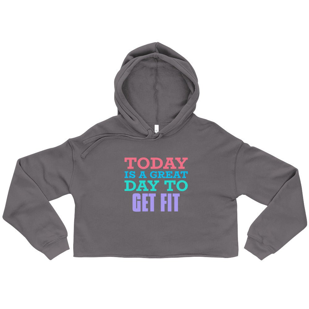 Today is a Great Day to Get Fit Crop Hoodie