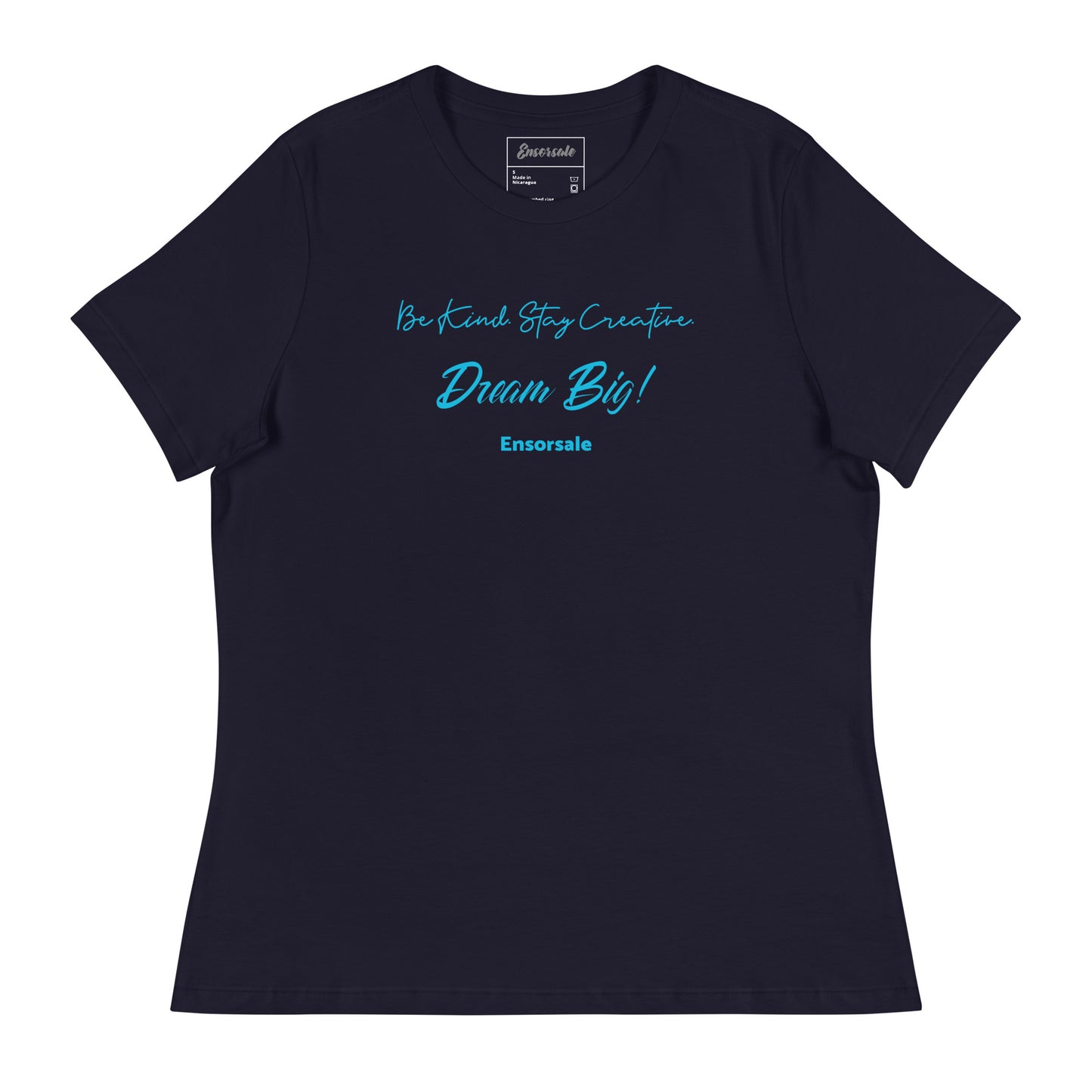 Be Kind. Stay Creative.  Dream Big! Women's Relaxed T-Shirt