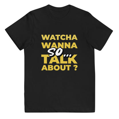So Watcha Wanna Talk ABout Youth jersey t-shirt